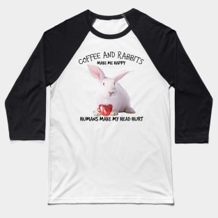 Rabbit And Coffee make me happy Baseball T-Shirt